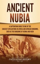 Ancient Nubia: A Captivating Guide to O... 9781637164457 by History, Captivating