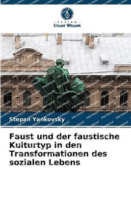 Faust und der faustische Kulturtyp in den Transformationen des sozialen Lebens b