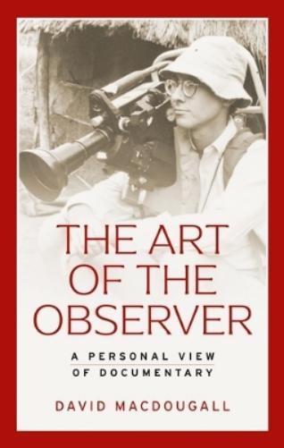 David MacDougall The Art of the Observer (Tascabile)