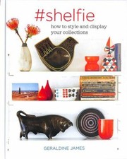 #shelfie: How to style and display your collections by James, Geraldine