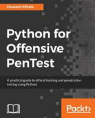 Python for Offensive PenTest: A practical guide to ethical hacking and penetrati