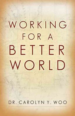 Working for a Better World, by Dr. Carolyn Y. Woo