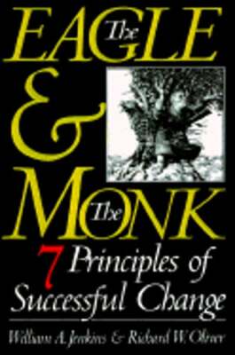 The Eagle & the Monk: Seven Principles of Successful Change by William A Jenkins