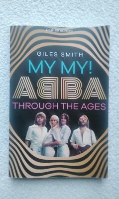 Giles Smith.  My My!  ABBA im Wandel der Zeit. Belegexemplar.  Fast Post Worldwide.