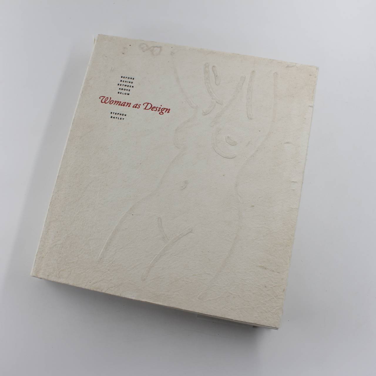 Woman As Design: Before, Behind, Between, Above, Below book by Stephen Bayley