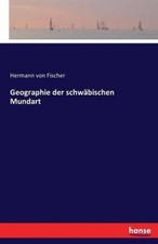Geographie der schwäbischen Mundart [German] by Fischer, Hermann Von [Paperback]