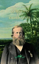 As barbas do imperador: D. Pedro II, um monarca nos trópicos (Portuguese Editio
