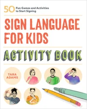 Sign Language for Kids Activity Book: 50 Fun Games and Activities to Start ...