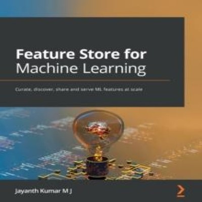 Feature Store for Machine Learning Curate discover share and serv