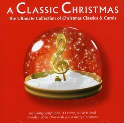 A Classic Christmas - The Ultimate Collection of Christmas Classics and Carols, 