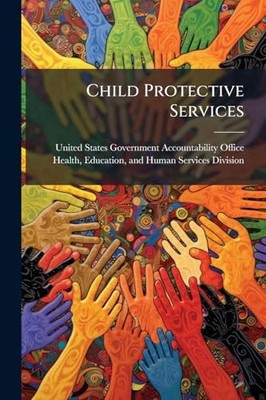 Child Protective Services by United States Government Accountabili (2025, ...