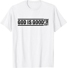 God is Good All The Time Christian Quote Worship Bible Verse T-Shirt