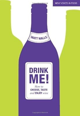 Drink Me!: How to Choose, Taste and Enjoy Wine, Matt Walls, Used; Good Book