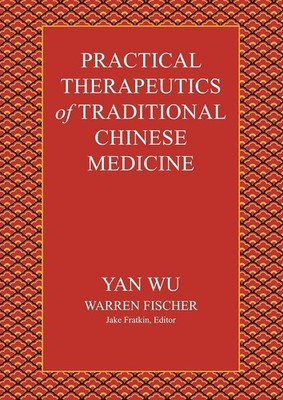 Practical Therapeutics of Traditional Chinese Medicine - 6th Printing