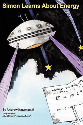Simon Learns About Energy : Story Based on Albert Einstein's Equation E=mc2, ...