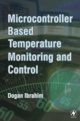 MICROCONTROLLER-BASED TEMPERATURE MONITORING AND CONTROL By Dogan Ibrahim *NEW*