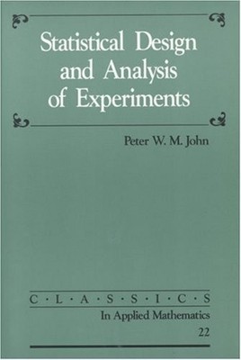 Statistical Design and Analysis of Experiments (Classics in Appl