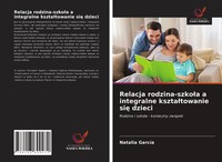 Natalia GarcíA | Relacja Rodzina-Szko¿A A Integralne Kszta¿Towanie Si¿ Dzieci
