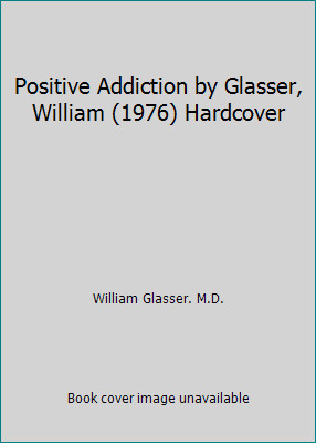 Positive Addiction by Glasser, William (1976) Hardcover