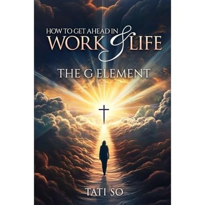 How to Get Ahead in Work and Life : the G Element -  NEW Tati So 2025