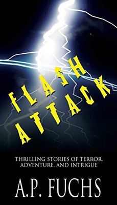 Flash Attack: Thrilling Stories of Terror, Adventure, and Intrig