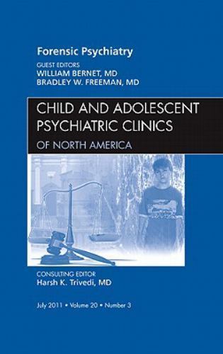 Forensic Psychiatry, An Issue of Child and Adolescent Psychiatric C… Volume 20-3