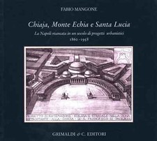 Chiaja, Monte Echia e Santa Lucia - Fabio Mangone (Grimaldi e C.) [2009]