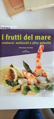 Die Meeresfrüchte - P.Passalacqua C. Vischi - Ed. Gribaudo - 2006