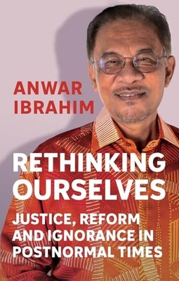 Anwar Ibrahim - Rethinking Ourselves   Justice Reform and Ignorance i - H245z