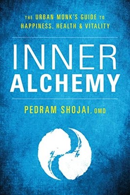 Inner Alchemy : The Urban Monk's Guide to Happiness, Health, and Vitality by ...