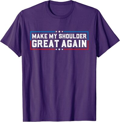 Make My Shoulder Great Again Funny Shoulder Surgery Unisex T-Shirt