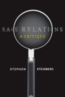 Race Relations: A Critique by Steinberg, Stephen