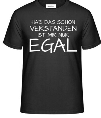 T-Shirt - HAB DAS SCHON VERSTANDEN IST MIR NUR EGAL