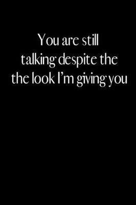 You are still talking despite the look I am giving you: An amusing gag gift for