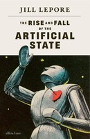 The Rise And Fall Of The Artificial State Jill Lepore