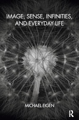 Image, Sense, Infinities, and Everyday Life