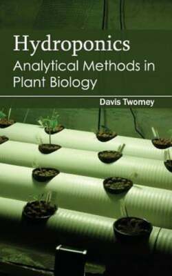 Hydroponics: Analytical Methods in Plant Biology by Davis Twomey: New