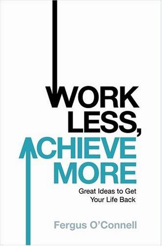 Work Less, Achieve More: Great Ideas to Get Your Life Back By F .9780755318674