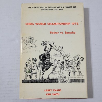 Chess World Championship 1972 Fischer vs. Spassky by Larry Evans and Ken Smith