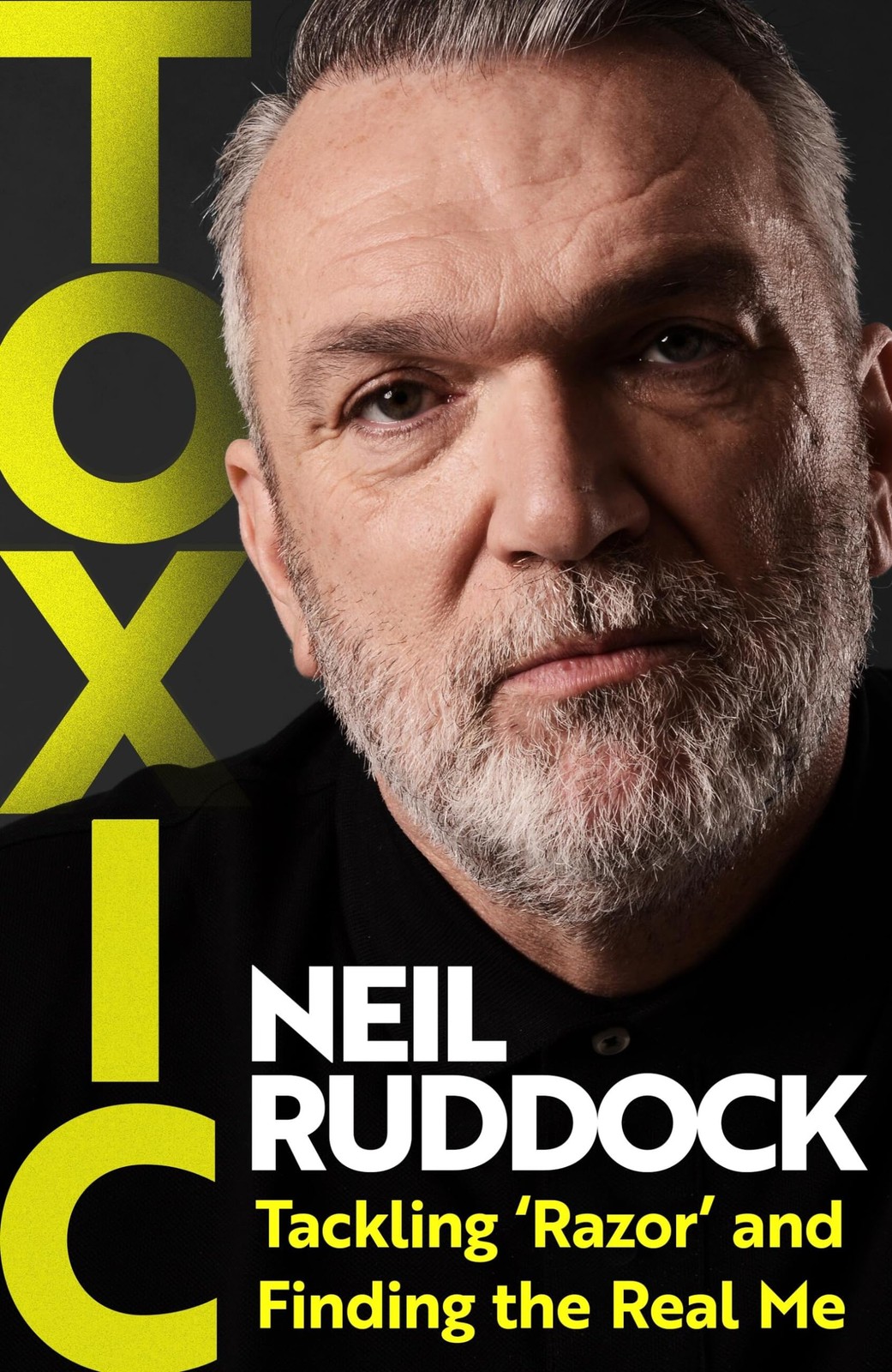 Toxic: Tackling 'Razor' and Finding the Real Me,Ruddock, Neil Ne