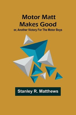 Motor Matt Makes Good; or, Another Victory For the Motor Boys | Matthews | Buch