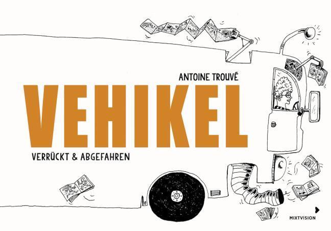 Thumbnail - Vehikel: Verrückt & Abgefahren Antoine Trouvé