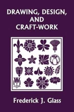 Drawing, Design, and Craft-Work (Yesterday's Classics) (paperback)