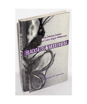 Blackness and Modernism: The Literary Career of John Edgar Wideman, James W. Col