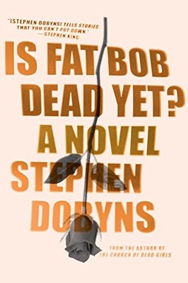 Is Fat Bob Dead Yet?, Dobyns, Author Stephen, Used; Very Good Book