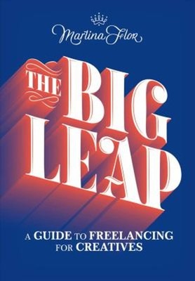 The Big Leap : A Guide to Freelancing for Creatives Paperback Mar
