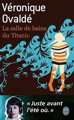 La salle de bain du Titanic - Ovaldé, Véronique