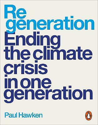 Regeneration: Ending the Climate Crisis in One Generation by Paul Hawken...