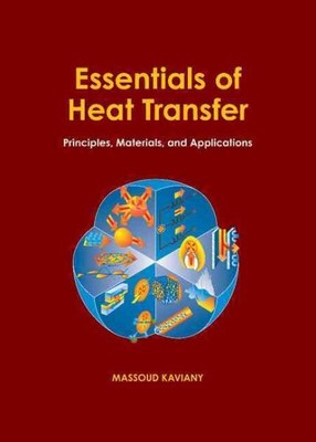 Essentials of Heat Transfer : Principles, Materials, and Applications, Hardco...