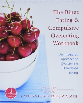 The Binge Eating and Compulsive Overeating Workbook: An Integrated Approach ...